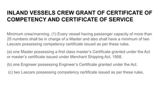 INLAND VESSELS CREW GRANT OF CERTIFICATE OF
COMPETENCY AND CERTIFICATE OF SERVICE
Minimum crew/manning. (1) Every vessel h...
