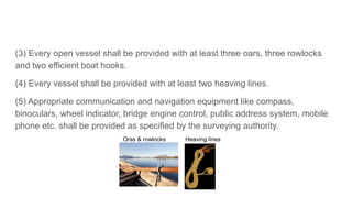 (3) Every open vessel shall be provided with at least three oars, three rowlocks
and two efficient boat hooks.
(4) Every v...