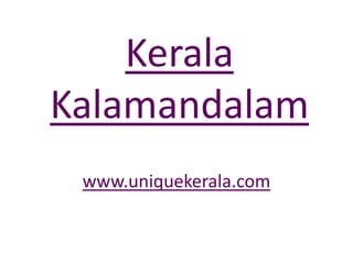 Kerala Kalamandalam www.uniquekerala.com 