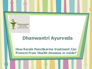Dhanwantri Ayurveda
How Kerala Panchkarma treatment Can
Prevent From Health diseases in noida?

 