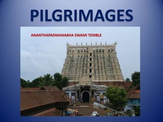PILGRIMAGES
ANANTHAPADMANABHA SWAMI TEMBLE

 
