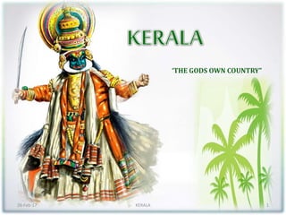‘THE GODS OWN COUNTRY”
26-Feb-17 KERALA 1
 