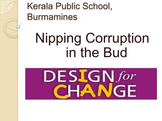 Kerala Public School, Burmamines   Nipping Corruption          in the Bud 