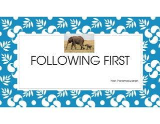 FOLLOWING FIRST
Hari Parameswaran
 