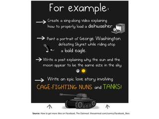 Source: How to get more likes on Facebook, The Oatmeal: theoatmeal.com/comics/facebook_likes