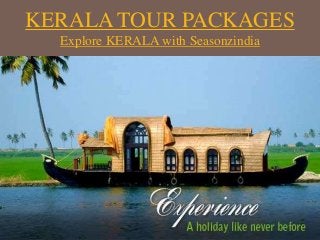 KERALA TOUR PACKAGES
Explore KERALA with Seasonzindia
 