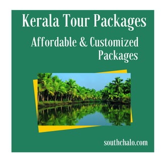 Kerala Tour Packages
Affordable & Customized
Packages
southchalo.com
 