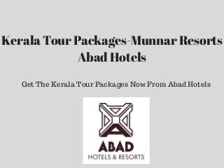 Kerala Tour Packages-Munnar Resorts
Abad Hotels
Get The Kerala Tour Packages Now From Abad Hotels
 