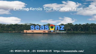 +91 9539115115 ,+91 9349015115 https://seasonzindia.com/
Exciting Kerala Tour Packages From
 