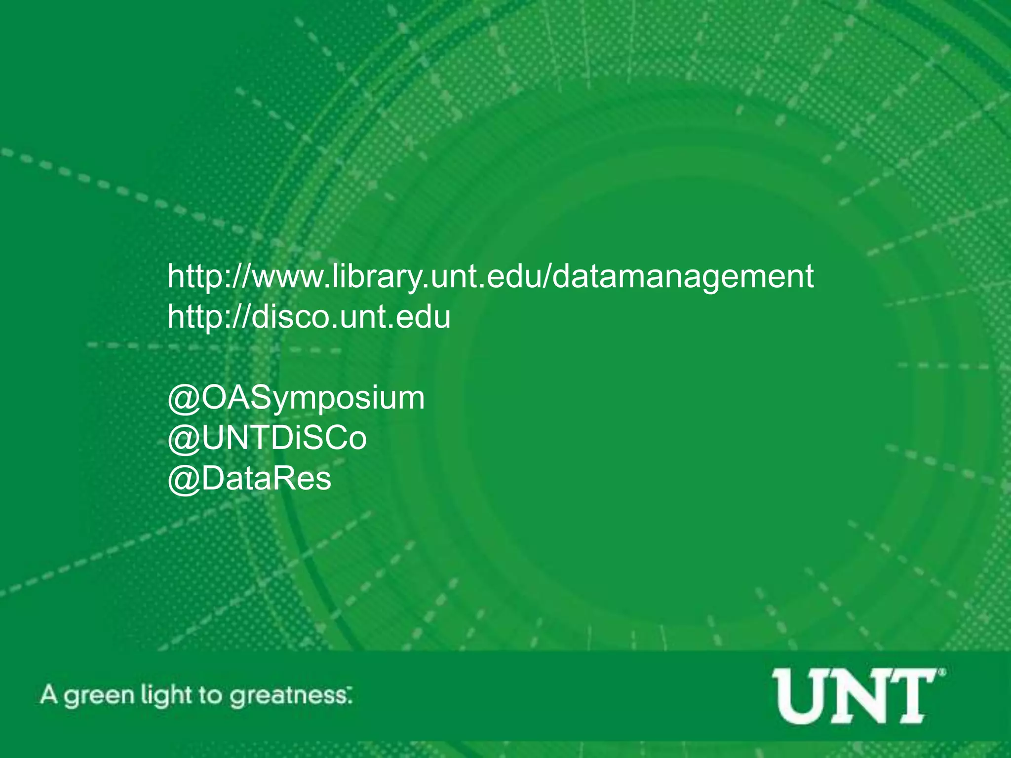 http://www.library.unt.edu/datamanagement
http://disco.unt.edu

@OASymposium
@UNTDiSCo
@DataRes
 