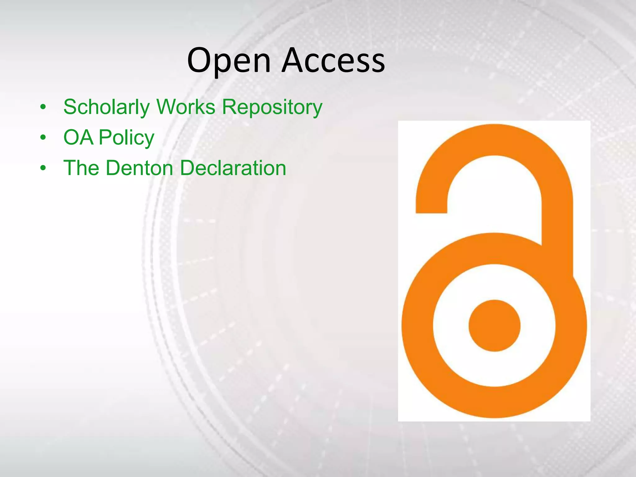 Open Access
• Scholarly Works Repository
• OA Policy
• The Denton Declaration
 