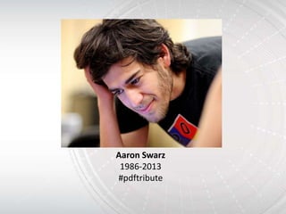 #pdftribute




  Aaron Swarz
   1986-2013
  #pdftribute
 