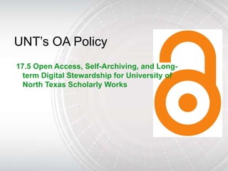 UNT’s OA Policy
17.5 Open Access, Self-Archiving, and Long-
  term Digital Stewardship for University of
  North Texas Scholarly Works
 