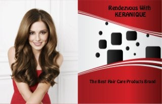 Rendezvous With
           KERANIQUE




The Best Hair Care Products Brand
 