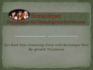 Get Back Your Crowning Glory with Keranique Hair
Re-growth Treatment
 