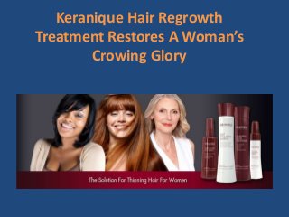 Keranique Hair Regrowth 
Treatment Restores A Woman’s 
Crowing Glory 
 