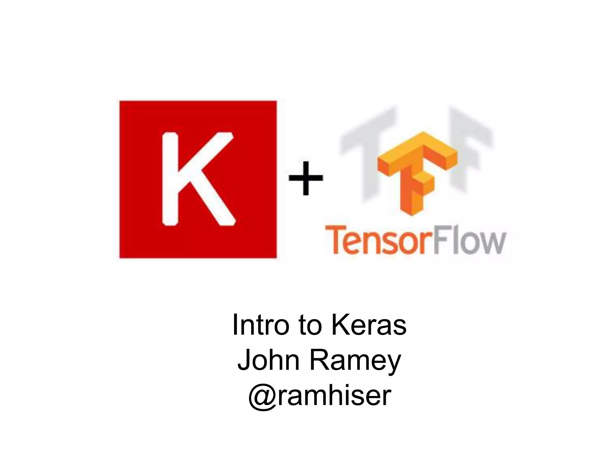 Intro to Keras
John Ramey
@ramhiser
 