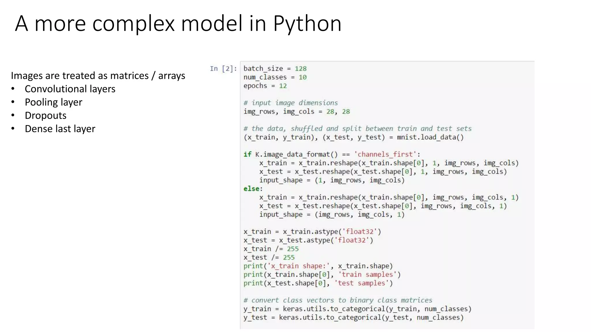 A more complex model in Python
Images are treated as matrices / arrays
• Convolutional layers
• Pooling layer
• Dropouts
• Dense last layer
 