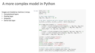 A more complex model in Python
Images are treated as matrices / arrays
• Convolutional layers
• Pooling layer
• Dropouts
• Dense last layer
 