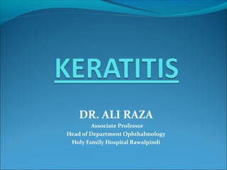 DR. ALI RAZA
         Associate Professor
Head of Department Ophthalmology
 Holy Family Hospital Rawalpindi
 