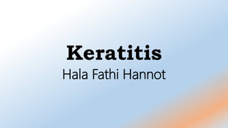 Keratitis
Hala Fathi Hannot
 