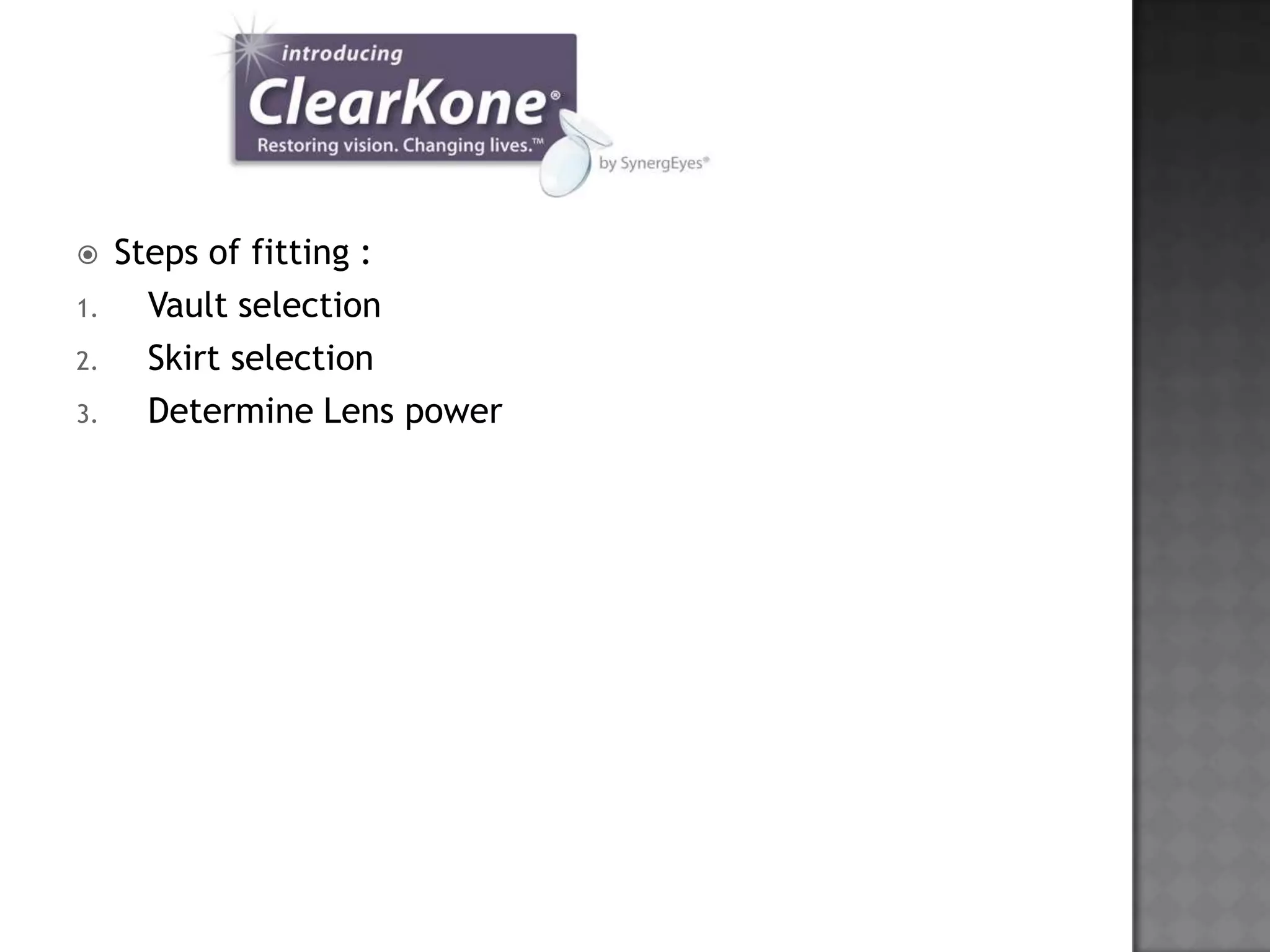  Steps of fitting :
1. Vault selection
2. Skirt selection
3. Determine Lens power
 