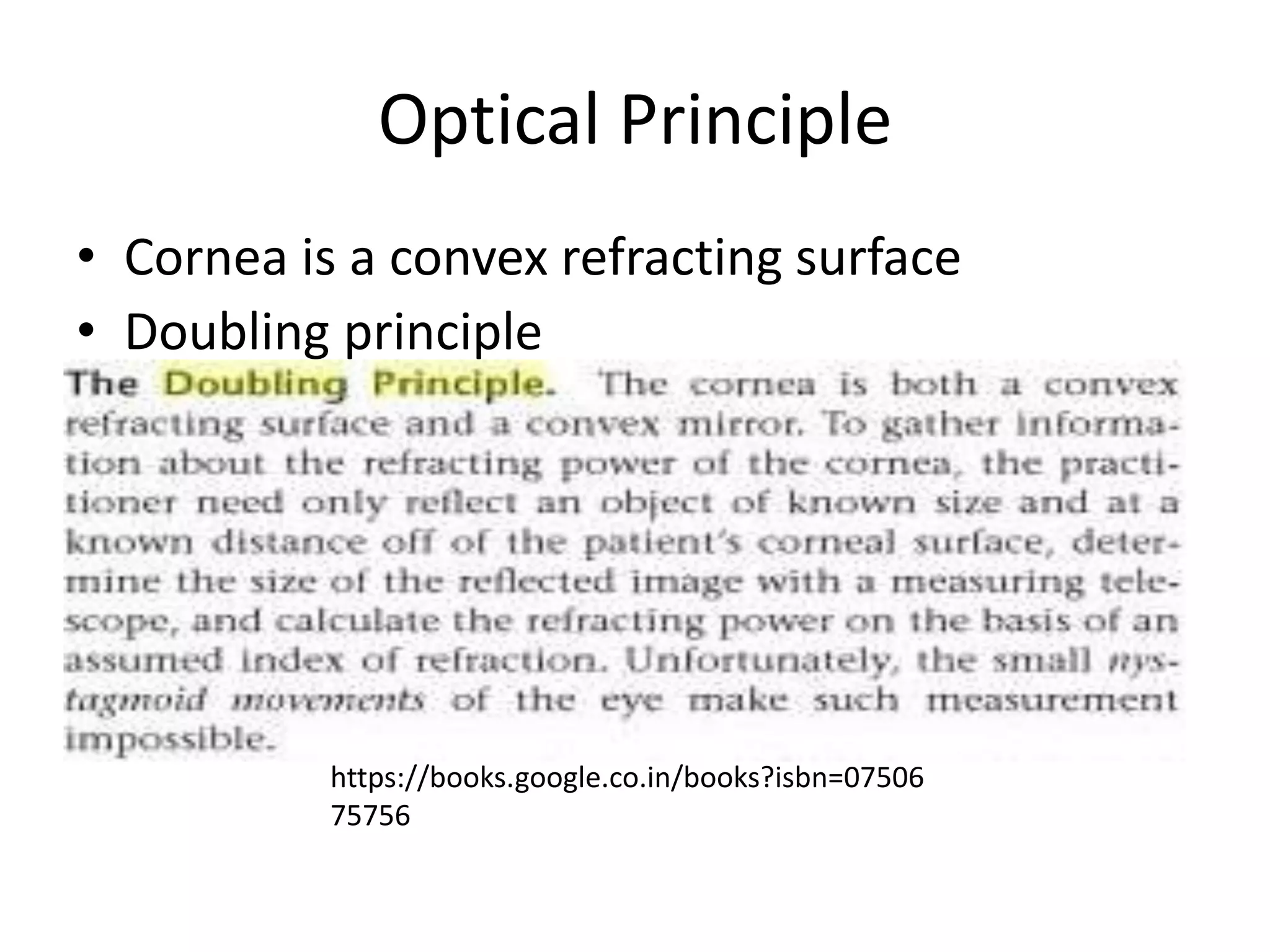 Optical Principle
• Cornea is a convex refracting surface
• Doubling principle
https://books.google.co.in/books?isbn=07506
75756
 