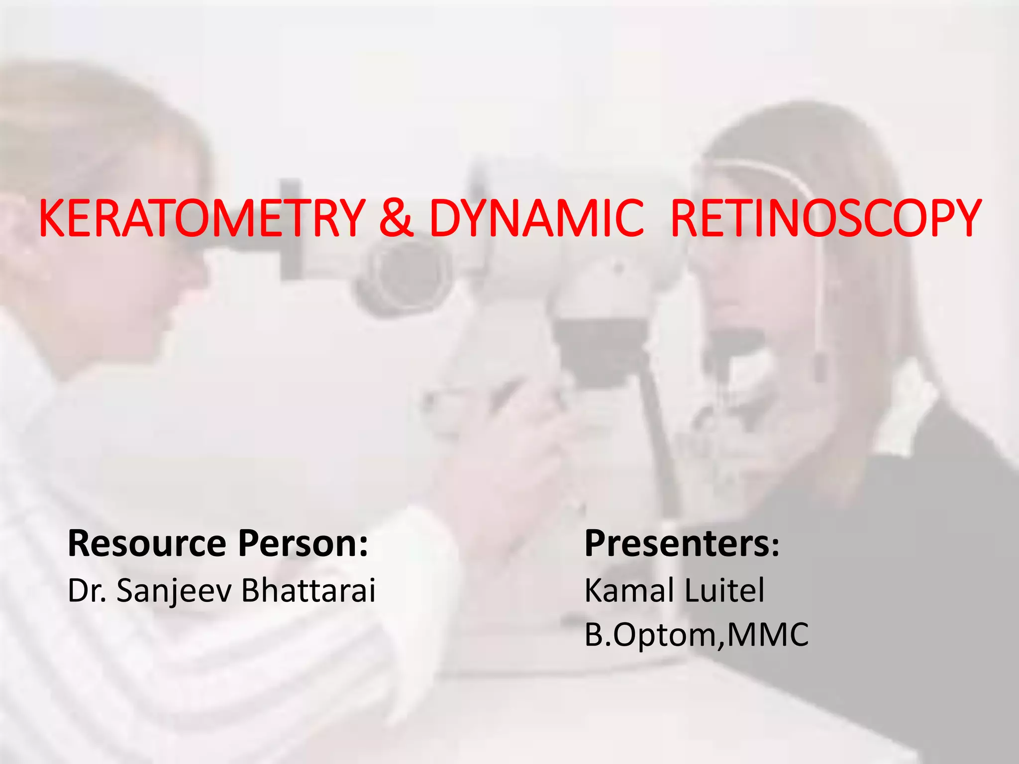 Keratometry and Dynamic Retinoscopy PPT