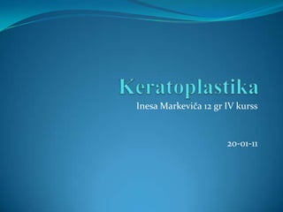 Keratoplastika InesaMarkeviča 12 gr IV kurss 20-01-11 
