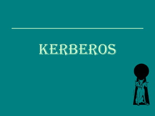KERBEROS
 