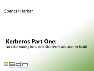 Spencer Harbar Kerberos Part One:No ticket touting here, does SharePoint add another head? 