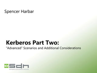 Spencer Harbar Kerberos Part Two:“Advanced” Scenarios and Additional Considerations 