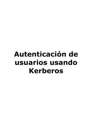 Autenticación de
usuarios usando
Kerberos
 