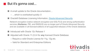 But it's gonna cost...
TechEvent – Kerberos and databases a success10 15.09.2017
A small update to the Oracle documentatio...
