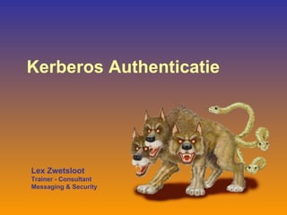 Kerberos Authenticatie Lex Zwetsloot Trainer - Consultant  Messaging & Security 