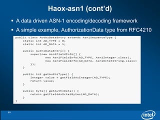 Haox-asn1 (cont’d) 
 A data driven ASN-1 encoding/decoding framework 
 A simple example, AuthorizationData type from RFC4210 
32 
 
