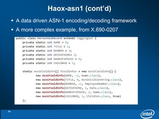 Haox-asn1 (cont’d) 
 A data driven ASN-1 encoding/decoding framework 
 A more complex example, from X.690-0207 
33 
 