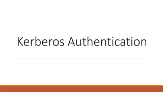 Kerberos Authentication 
 