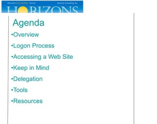Agenda
•Overview
•Logon Process
•Accessing a Web Site
•Keep in Mind
•Delegation
•Tools
•Resources
 