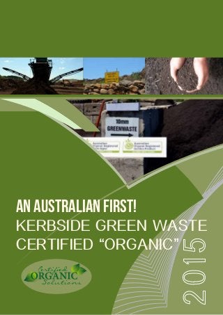 Solutions
Certified
KERBSIDE GREEN WASTE
CERTIFIED “ORGANIC”
AN AUSTRALIAN FIRST!
 