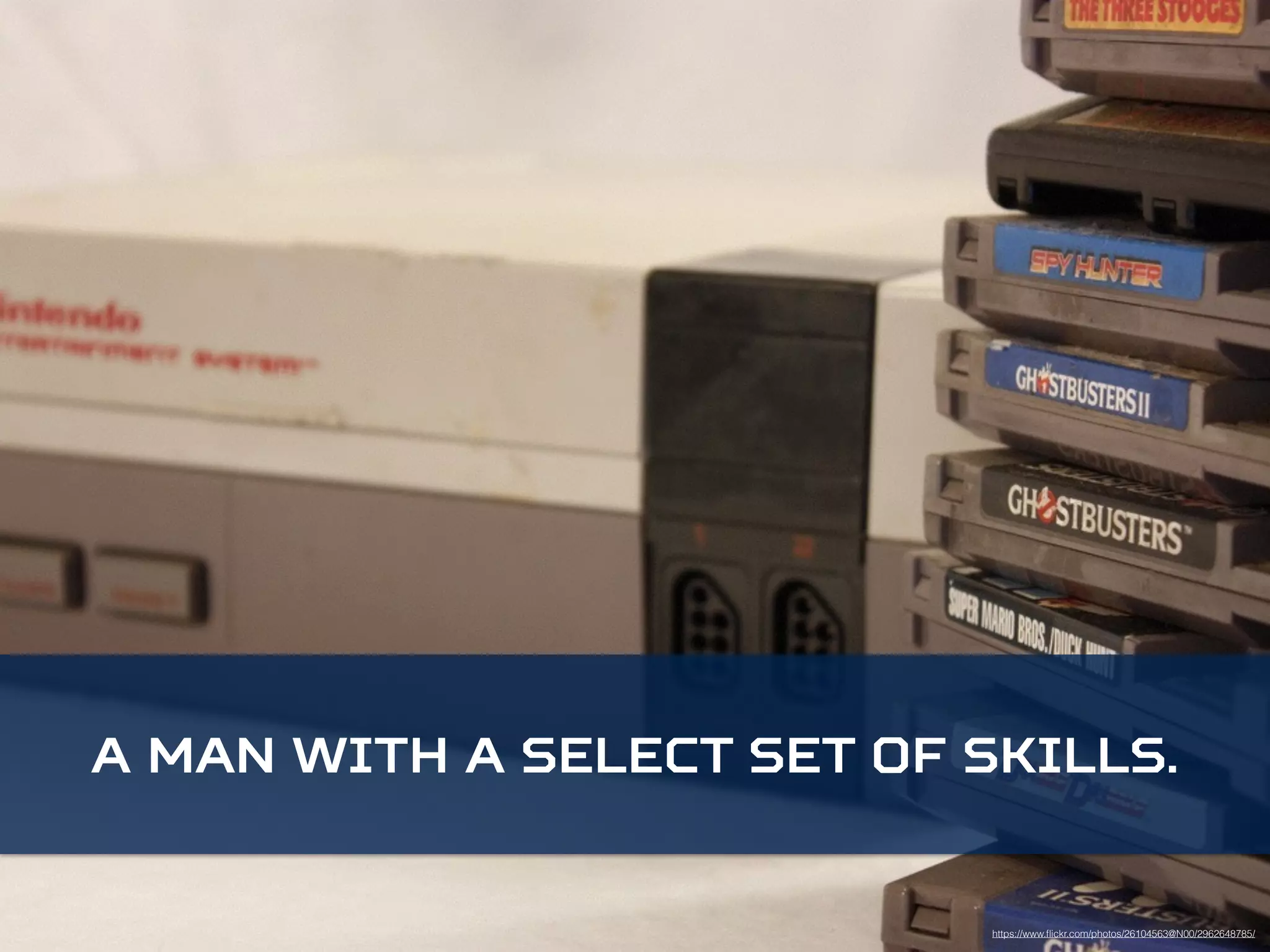 A man with a select set of skills. 
https://www.flickr.com/photos/26104563@N00/2962648785/ 
 