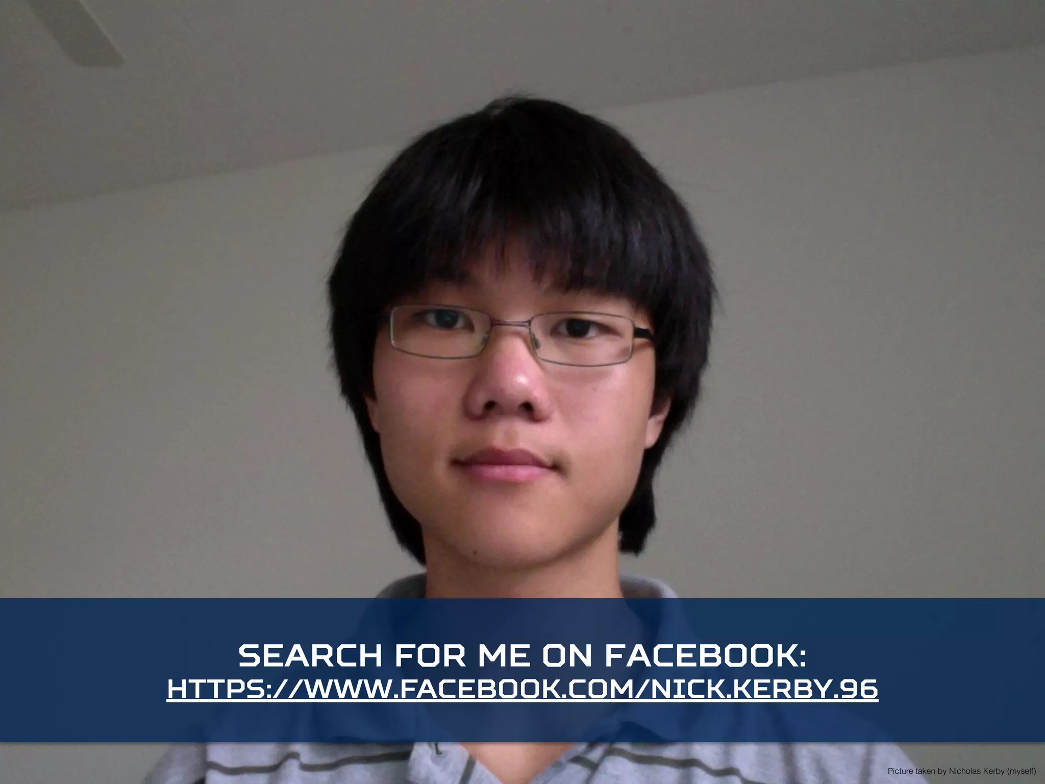 Search for me on Facebook: 
https://www.facebook.com/nick.kerby.96 
Picture taken by Nicholas Kerby (myself) 
