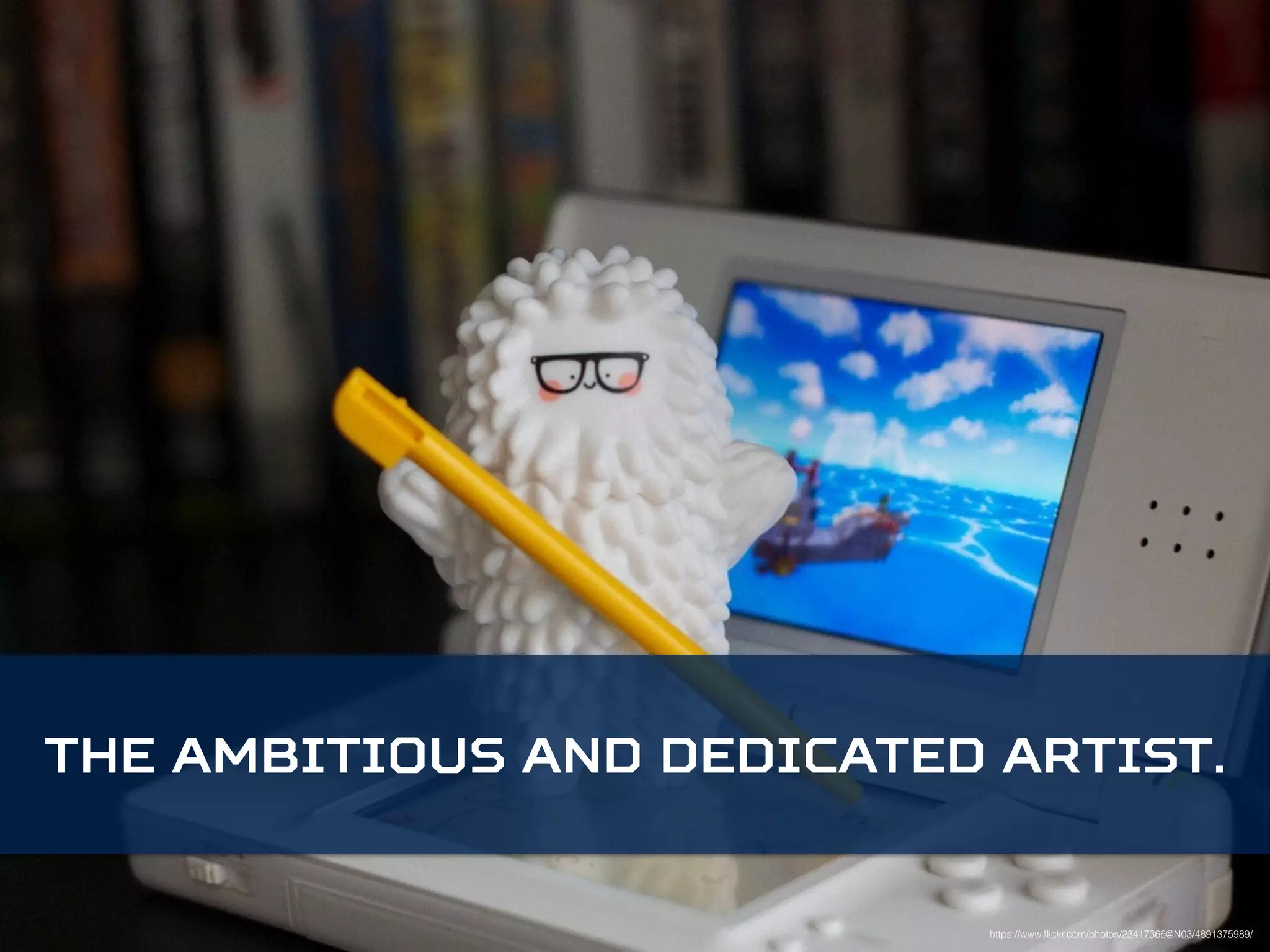 The Ambitious and Dedicated Artist. 
https://www.flickr.com/photos/23417366@N03/4891375989/ 
 