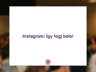 Instagram: Így fogj bele!
 