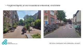 • Forgalomcsillapítás, az utca visszaadása az embereknek, vonzó élettér
Mit tehet a kerékpárral való közlekedés a városért?
 