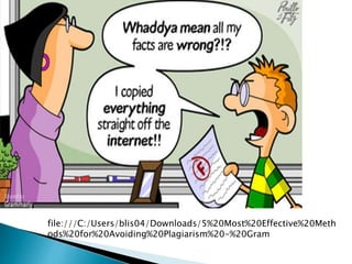 file:///C:/Users/blis04/Downloads/5%20Most%20Effective%20Meth
ods%20for%20Avoiding%20Plagiarism%20-%20Gram
 