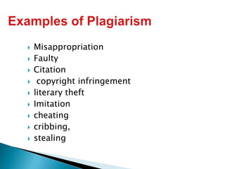  Misappropriation
 Faulty
 Citation
 copyright infringement
 literary theft
 Imitation
 cheating
 cribbing,
 stealing
 