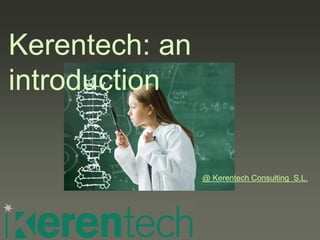 Kerentech: an
introduction
@ Kerentech Consulting S.L.
 