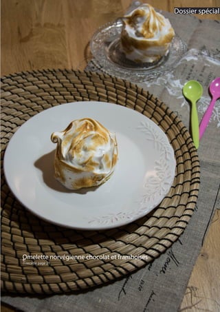 19
Omelette norvégienne chocolat et framboises
Qrecette page 21
Dossier spécial
 