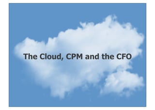 DecisionsSlide 1
The Cloud, CPM and the CFO
 